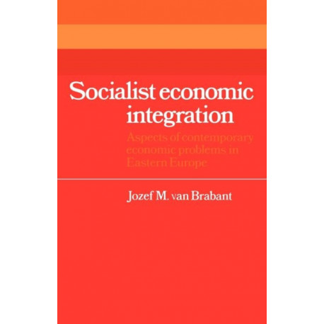 Socialist Economic Integration: Aspects of Contemporary Economic Problems in Eastern Europe