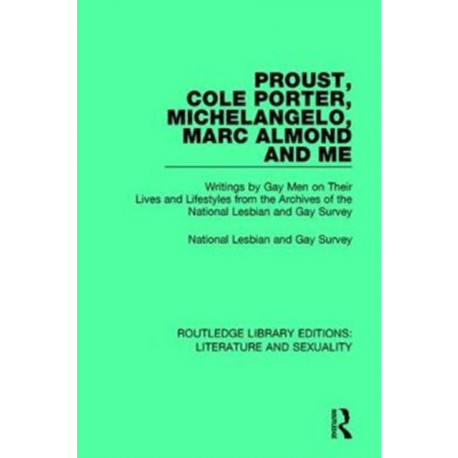 Proust, Cole Porter, Michelangelo, Marc Almond and Me: Writings by Gay Men on Their Lives and Lifestyles from the Archives of the National Lesbian and Gay Survey