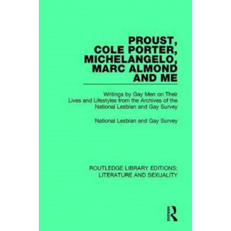 Proust, Cole Porter, Michelangelo, Marc Almond and Me: Writings by Gay Men on Their Lives and Lifestyles from the Archives of the National Lesbian and Gay Survey