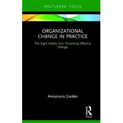 Organizational Change in Practice: The Eight Deadly Sins Preventing Effective Change
