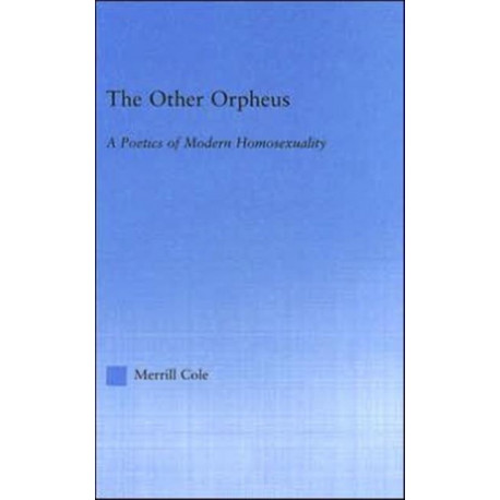 The Other Orpheus: A Poetics of Modern Homosexuality