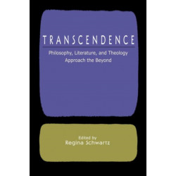 Transcendence: Philosophy, Literature, and Theology Approach the Beyond