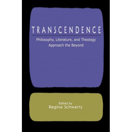 Transcendence: Philosophy, Literature, and Theology Approach the Beyond