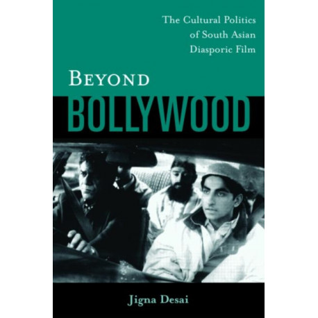 Beyond Bollywood: The Cultural Politics of South Asian Diasporic Film