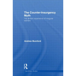 The Counter-Insurgency Myth: The British Experience of Irregular Warfare