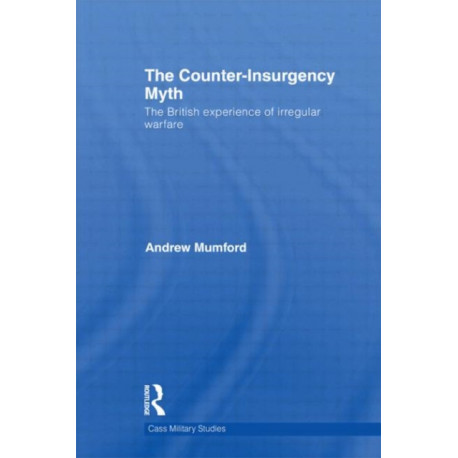 The Counter-Insurgency Myth: The British Experience of Irregular Warfare