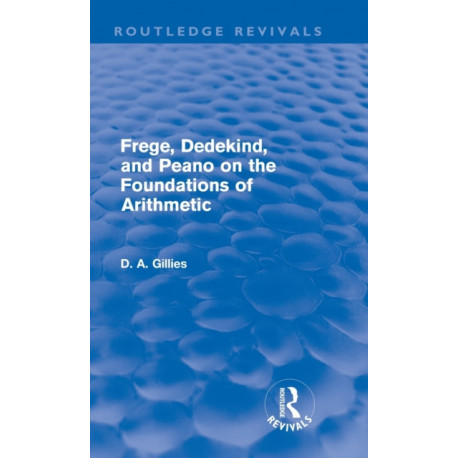 Frege, Dedekind, and Peano on the Foundations of Arithmetic (Routledge Revivals)