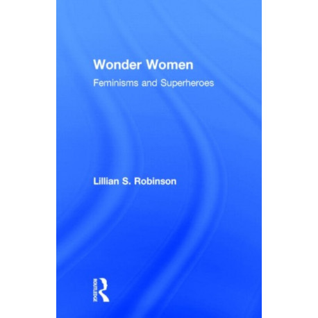 Wonder Women: Feminisms and Superheroes