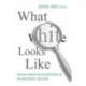What White Looks Like: African-American Philosophers on the Whiteness Question