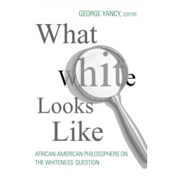 What White Looks Like: African-American Philosophers on the Whiteness Question