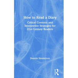 How to Read a Diary: Critical Contexts and Interpretive Strategies for 21st-Century Readers