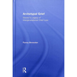 Archetypal Grief: Slavery’s Legacy of Intergenerational Child Loss