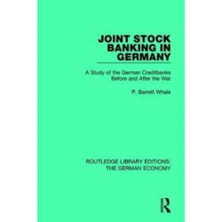 Joint Stock Banking in Germany: A Study of the German Creditbanks Before and After the War