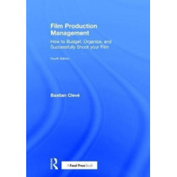 Film Production Management: How to Budget, Organize and Successfully Shoot your Film