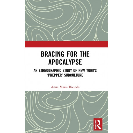 Bracing for the Apocalypse: An Ethnographic Study of New York's ‘Prepper’ Subculture