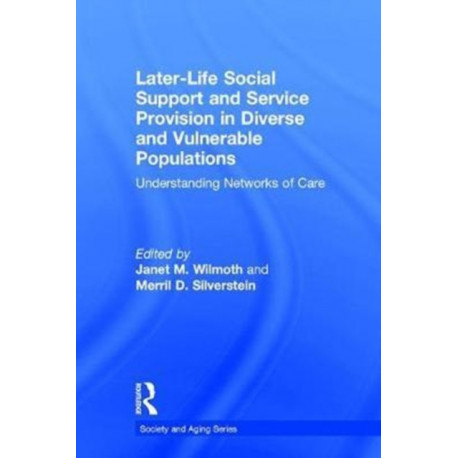 Later-Life Social Support and Service Provision in Diverse and Vulnerable Populations: Understanding Networks of Care