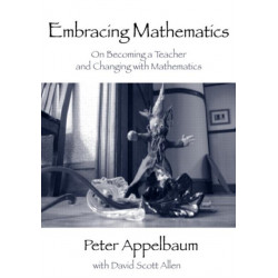 Embracing Mathematics: On Becoming a Teacher and Changing with Mathematics