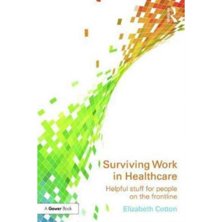 Surviving Work in Healthcare: Helpful stuff for people on the frontline
