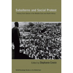 Subalterns and Social Protest: History from Below in the Middle East and North Africa