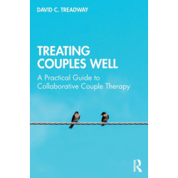 Treating Couples Well: A Practical Guide to Collaborative Couple Therapy