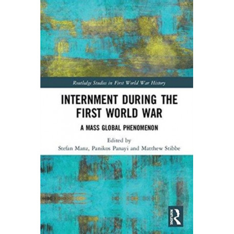 Internment during the First World War: A Mass Global Phenomenon