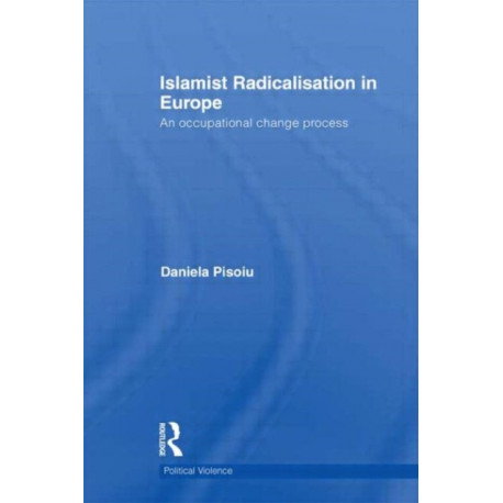 Islamist Radicalisation in Europe: An Occupational Change Process
