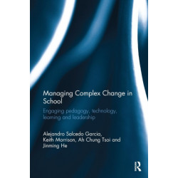 Managing Complex Change in School: Engaging pedagogy, technology, learning and leadership