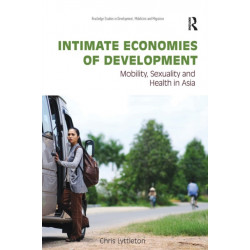 Intimate Economies of Development: Mobility, Sexuality and Health in Asia