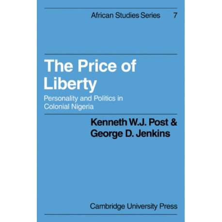 The Price of Liberty: Personality and Politics in Colonial Nigeria