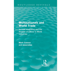 Multinationals and World Trade (Routledge Revivals): Vertical Integration and the Division of Labour in World Industries