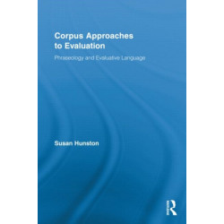 Corpus Approaches to Evaluation: Phraseology and Evaluative Language