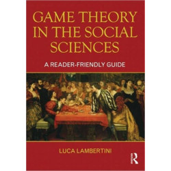Game Theory in the Social Sciences: A Reader-friendly Guide