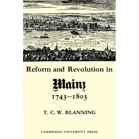 Reform and Revolution in Mainz 1743–1803