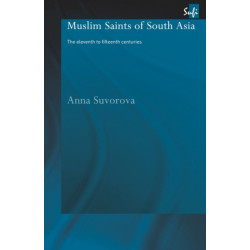 Muslim Saints of South Asia: The Eleventh to Fifteenth Centuries