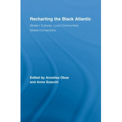Recharting the Black Atlantic: Modern Cultures, Local Communities, Global Connections