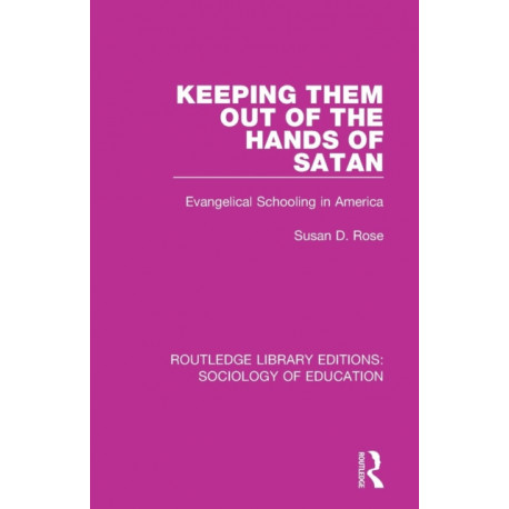 Keeping Them Out of the Hands of Satan: Evangelical Schooling in America