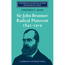 Sir John Brunner: Radical Plutocrat 1842–1919
