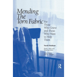 Mending the Torn Fabric: For Those Who Grieve and Those Who Want to Help Them