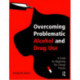Overcoming Problematic Alcohol and Drug Use: A Guide for Beginning the Change Process