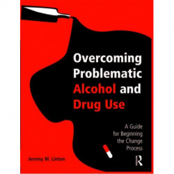 Overcoming Problematic Alcohol and Drug Use: A Guide for Beginning the Change Process