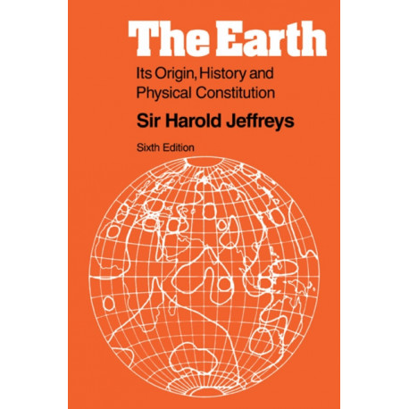 The Earth: Its Origin, History and Physical Constitution