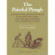 The Painful Plough: A Portrait of the Agricultural Labourer in the Nineteenth Century from Folk Songs and Ballads and Contemporary Accounts