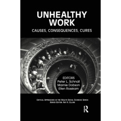 Unhealthy Work: Causes, Consequences, Cures