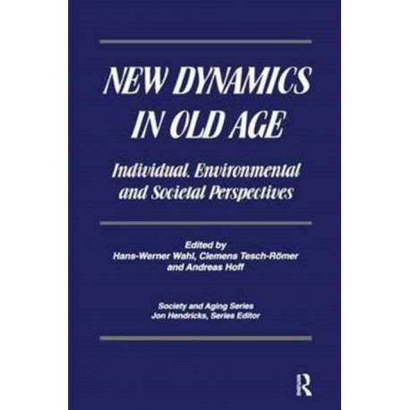 New Dynamics in Old Age: Individual, Environmental and Societal Perspectives