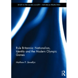 Rule Britannia: Nationalism, Identity and the Modern Olympic Games