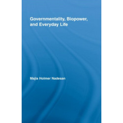 Governmentality, Biopower, and Everyday Life