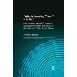 Who is Nursing Them? It is Us: Neoliberalism, HIV/AIDS, and the Occupational Health and Safety of South African Public Sector Nurses