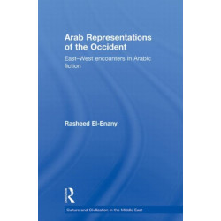 Arab Representations of the Occident: East-West Encounters in Arabic Fiction