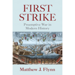 First Strike: Preemptive War in Modern History