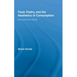 Food, Poetry, and the Aesthetics of Consumption: Eating the Avant-Garde
